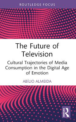 Future of Television: Cultural Trajectories of Media Consumption in the Digital Age of Emotion