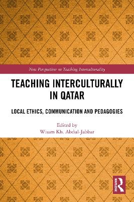Teaching Interculturally in Qatar: Local Ethics, Communication and Pedagogies