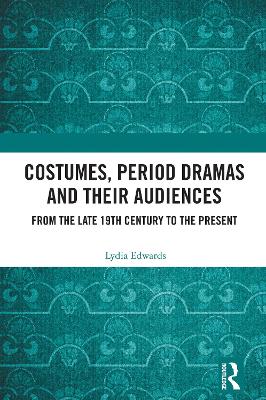 Costumes, Period Dramas and Their Audiences: From the Late 19th Century to the Present