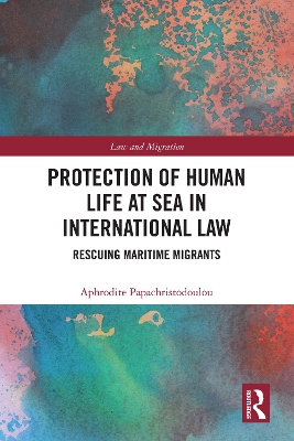 Protection of Human Life at Sea in International Law: Rescuing Maritime Migrants