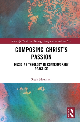 Composing Christs Passion: Music as Theology in Contemporary Practice