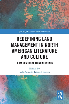 Redefining Land Management in North American Literature and Culture: From Resource to Reciprocity