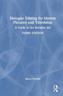 Dialogue Editing for Motion Pictures and Television: A Guide to the Invisible Art 3rd edition