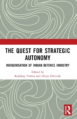 Quest for Strategic Autonomy: Indigenisation of Indian Defence Industry