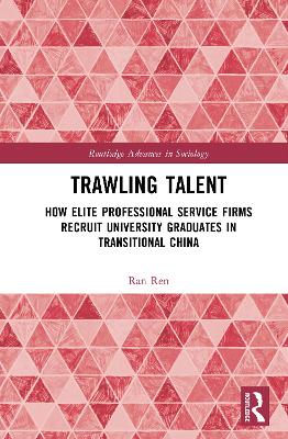 Trawling Talent: How Elite Professional Service Firms Recruit University Graduates in  Transitional China