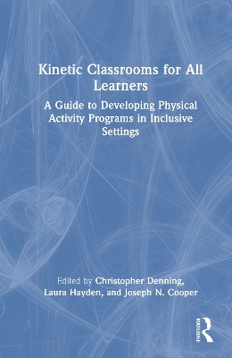 Kinetic Classrooms for All Learners: A Guide to Developing Physical Activity Programs in Inclusive Settings