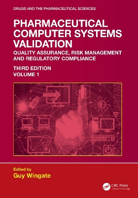 Pharmaceutical Computer Systems Validation: Volume 1 - Quality Assurance, Risk Management and Regulatory Compliance 3rd edition