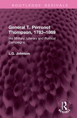 General T. Perronet Thompson, 17831869: His Military, Literary and Political Campaigns
