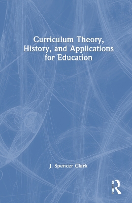 Curriculum Theory, History, and Applications for Education