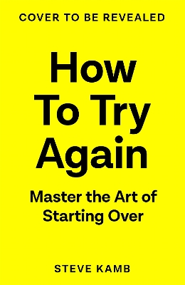 How To Try Again: The No-Guilt Guide to Making Changes That Stick