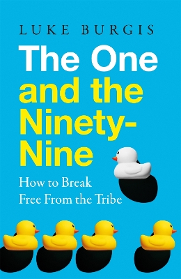 One and the Ninety-Nine: How to Break Free from the Tribe