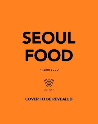 Seoul Food: From Kimbap to Kimchi, Delicious Recipes from the Heart of Korea