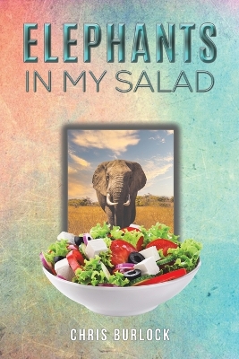 Elephants in My Salad: Some Wild Tales of Life in the African Bush