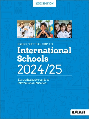 John Catt's Guide to International Schools 2024/25: The authoritative guide  to International education