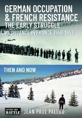 German Occupation & French Resistance - The Early Struggle: Resistance in France 1940-1943 Then and Now