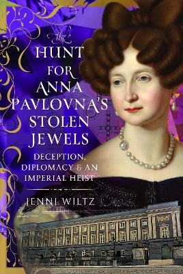 Hunt for Anna Pavlovnas Stolen Jewels: Deception, Diplomacy, and an Imperial Heist