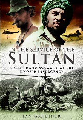 In the Service of the Sultan: A First Hand Account of The Dhofar Insurgency