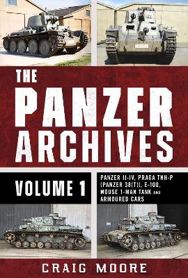Panzer Archives, Volume 1: Panzer IIIV, Praga TNH-P (Panzer 38(t)), E-100, Mouse 1-Man Tank and  Armoured Cars