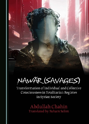 Nawar (Savages): Transformation of Individual and Collective Consciousness in Totalitarian Regimes in Syrian Society