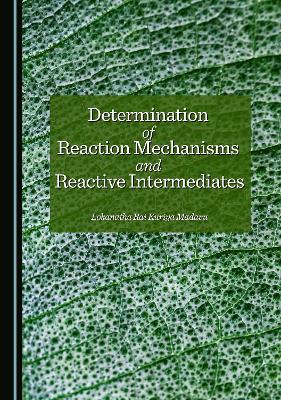 Determination of Reaction Mechanisms and Reactive Intermediates