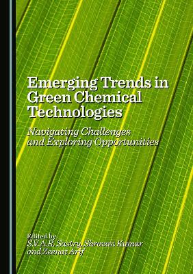 Emerging Trends in Green Chemical Technologies: Navigating Challenges and Exploring Opportunities