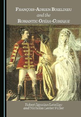 Francois-Adrien Boieldieu and the Romantic Opera-Comique