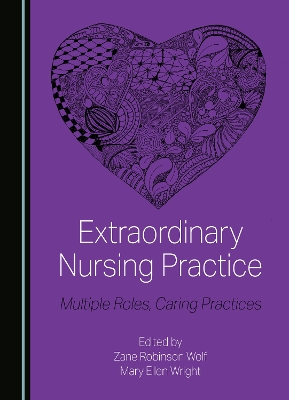 Extraordinary Nursing Practice: Multiple Roles, Caring Practices