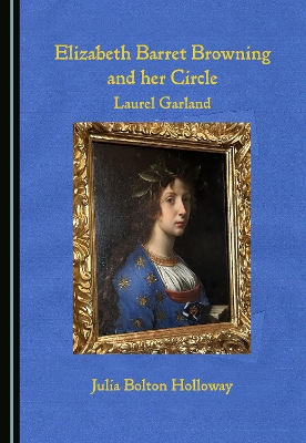 Elizabeth Barrett Browning and her Circle: Laurel Garland Unabridged edition