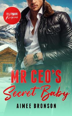 Mr. CEO's Secret Baby: A Billionaire Second Chance Romance