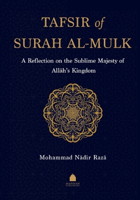 Tafsir of Surah al-Mulk: A Reflection on the Sublime Majesty of Allahs Kingdom