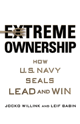 Extreme Ownership: How U.S. Navy Seals Lead and Win