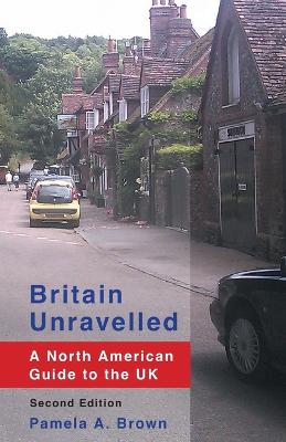 Britain Unravelled: A North American Guide to the UK 2nd ed.
