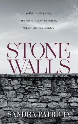 Stone Walls: An Ugly Duckling Story: An adoptee's search for identity, family, and  understanding