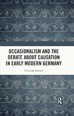 Occasionalism and the Debate about Causation in Early Modern Germany