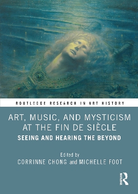 Art, Music, and Mysticism at the Fin de Siecle: Seeing and Hearing the Beyond