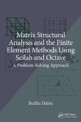 Matrix Structural Analysis and the Finite Element Methods Using Scilab and Octave: A Problem-Solving Approach