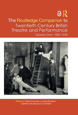 Routledge Companion to Twentieth Century British Theatre and Performance: Volume One: 1900-1950