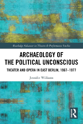 Archaeology of the Political Unconscious: Theater and Opera in East Berlin, 1967-1977
