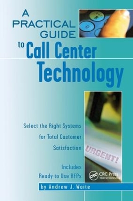 Practical Guide to Call Center Technology: Select the Right Systems for Total Customer Satisfaction