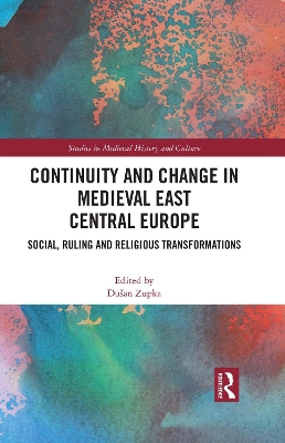 Continuity and Change in Medieval East Central Europe: Social, Ruling and Religious Transformations