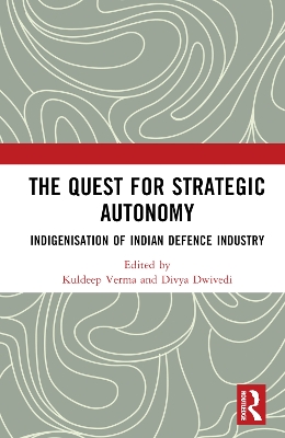 Quest for Strategic Autonomy: Indigenisation of Indian Defence Industry
