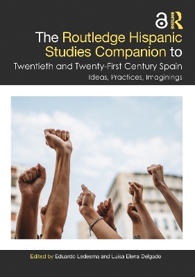 Routledge Hispanic Studies Companion to Twentieth and Twenty-First Century Spain: Ideas, Practices, Imaginings