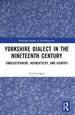 Yorkshire Dialect in the Nineteenth Century: Enregisterment, Authenticity, and Identity