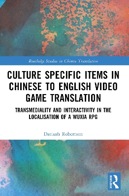 Culture Specific Items in Chinese to English Video Game Translation: Transmediality and Interactivity in the Localisation of a Wuxia RPG