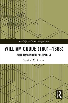William Goode (1801-1868): Anti-Tractarian Polemicist