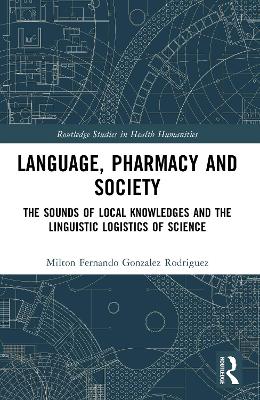 Language, Pharmacy and Society: The Sounds of Local Knowledges and the Linguistic Logistics of Science