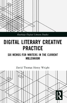 Digital Literary Creative Practice: Six Memos for Writers in the Current Millennium