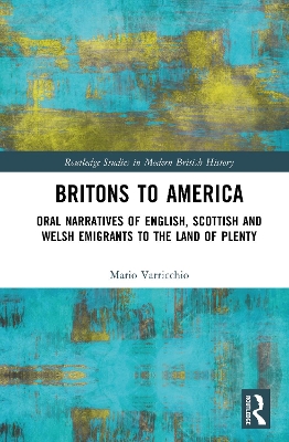 Britons to America: Oral Narratives of English, Scottish and Welsh Emigrants to the Land of Plenty