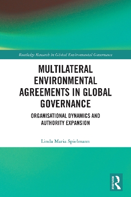 Multilateral Environmental Agreements in Global Governance: Organisational Dynamics and Authority Expansion