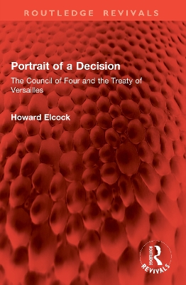 Portrait of a Decision: The Council of Four and the Treaty of Versailles